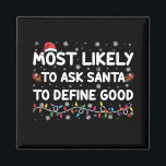 Most Likely To Ask Santa To Define Good Christmas  Magnet<br><div class="desc">Most Likely To Ask Santa To Define Good Christmas Lights</div>