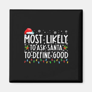 Most Likely To Ask Santa To Define Good Christmas  Magnet
