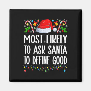 Most Likely To Ask Santa To Define Good Christmas Magnet