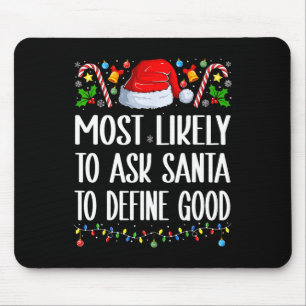 Most Likely To Ask Santa To Define Good Christmas Mouse Pad