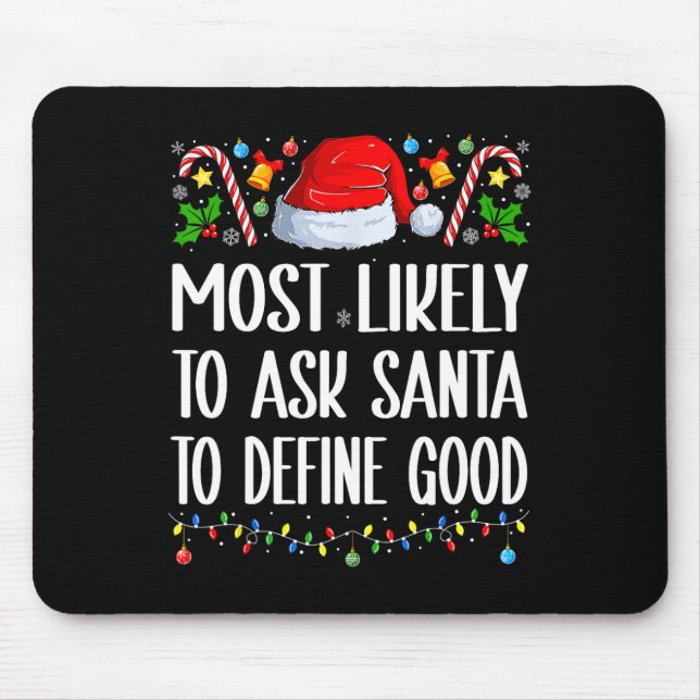 Most Likely To Ask Santa To Define Good Christmas  Mouse Pad (Front)