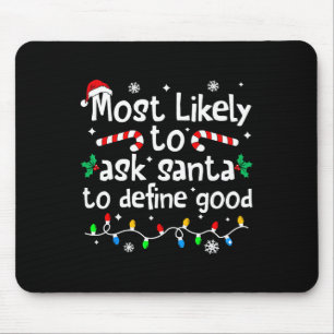 Most Likely To Ask Santa To Define Good Christmas  Mouse Pad