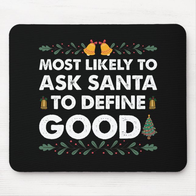 Most Likely To Ask Santa To Define Good Christmas Mouse Pad (Front)