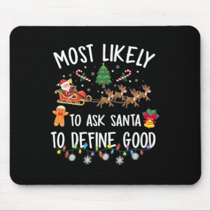Most Likely To Ask Santa To Define Good Christmas  Mouse Pad