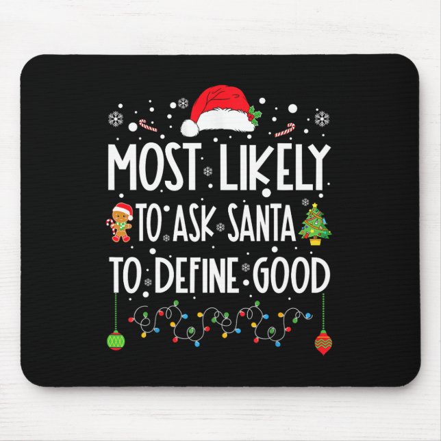 Most Likely To Ask Santa To Define Good Christmas  Mouse Pad (Front)