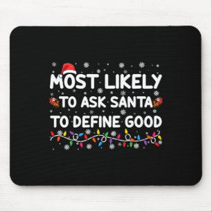 Most Likely To Ask Santa To Define Good Christmas  Mouse Pad