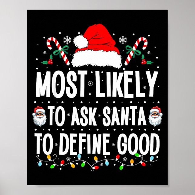 Most Likely To Ask Santa To Define Good Christmas  Poster (Front)