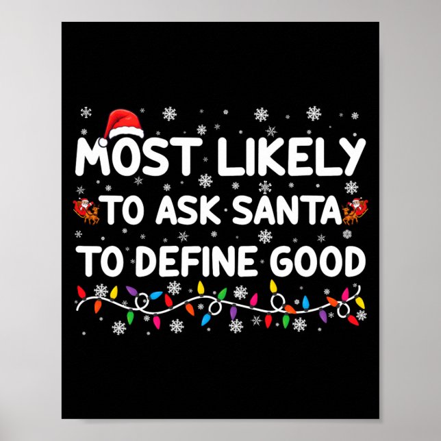 Most Likely To Ask Santa To Define Good Christmas  Poster (Front)