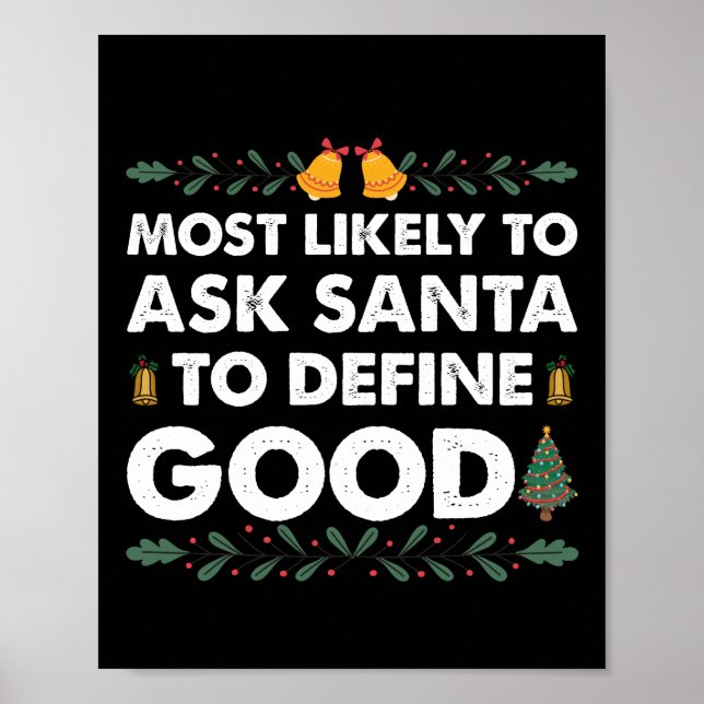 Most Likely To Ask Santa To Define Good Christmas Poster (Front)