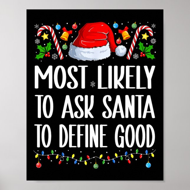 Most Likely To Ask Santa To Define Good Christmas  Poster (Front)