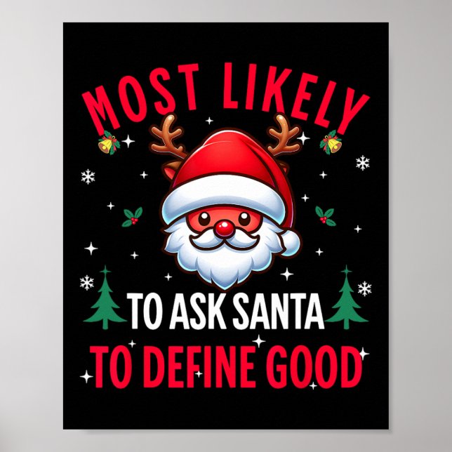 Most Likely To Ask Santa To Define Good Christmas  Poster (Front)