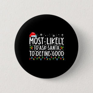 Most Likely To Ask Santa To Define Good Family Chr 6 Cm Round Badge