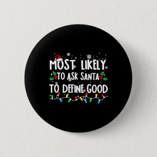 Most Likely To Ask Santa To Define Good Family Chr 6 Cm Round Badge