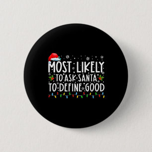 Most Likely To Ask Santa To Define Good Family Chr 6 Cm Round Badge