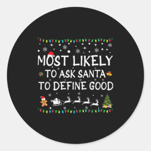 Most Likely To Ask Santa To Define Good Family Chr Classic Round Sticker