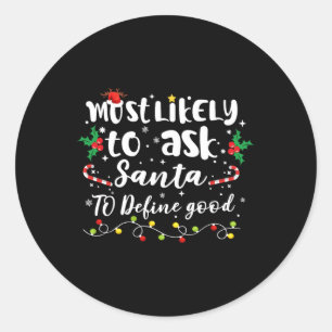 Most Likely To Ask Santa To Define Good Family Chr Classic Round Sticker