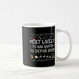 Most Likely To Ask Santa To Define Good Family Chr Coffee Mug