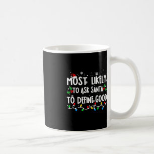Most Likely To Ask Santa To Define Good Family Chr Coffee Mug