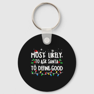Most Likely To Ask Santa To Define Good Family Chr Key Ring