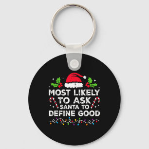 Most Likely To Ask Santa To Define Good Family Chr Key Ring