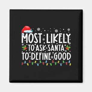 Most Likely To Ask Santa To Define Good Family Chr Magnet