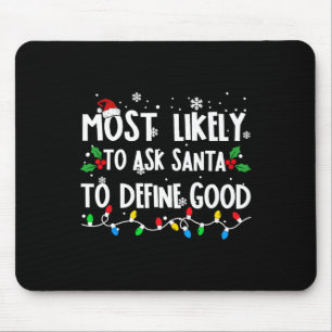 Most Likely To Ask Santa To Define Good Family Chr Mouse Pad