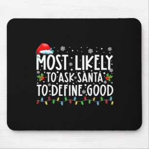 Most Likely To Ask Santa To Define Good Family Chr Mouse Pad