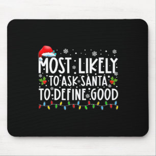 Most Likely To Ask Santa To Define Good Family Chr Mouse Pad