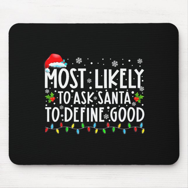 Most Likely To Ask Santa To Define Good Family Chr Mouse Pad (Front)