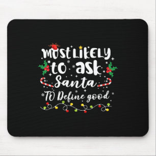 Most Likely To Ask Santa To Define Good Family Chr Mouse Pad