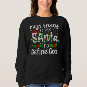 Most Likely To Ask Santa To Define Good Family Chr Sweatshirt