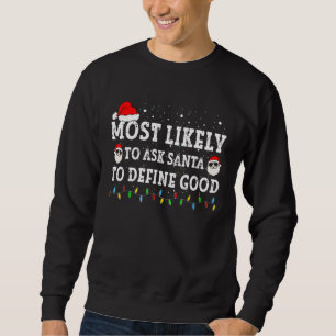 Most Likely To Ask Santa To Define Good Family Chr Sweatshirt