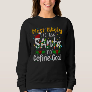 Most Likely To Ask Santa To Define Good Family Chr Sweatshirt