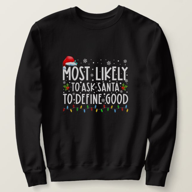 Most Likely To Ask Santa To Define Good Family Chr Sweatshirt (Design Front)