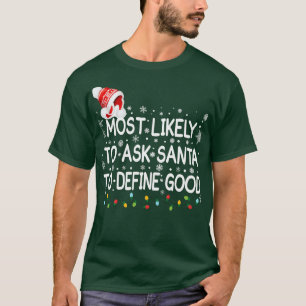 Most Likely To Ask Santa To Define Good Family Chr T-Shirt