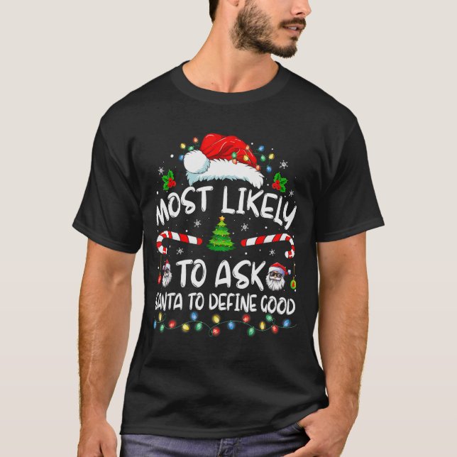 Most Likely To Ask Santa To Define Good Family Chr T-Shirt (Front)