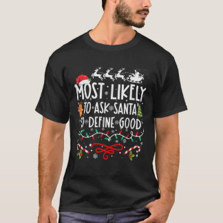 Most Likely To Ask Santa To Define Good Family Chr T-Shirt