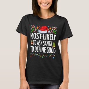 Most Likely To Ask Santa To Define Good Family T-Shirt