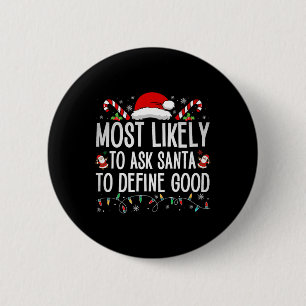 Most Likely To Ask Santa To Define Good Fun Christ 6 Cm Round Badge