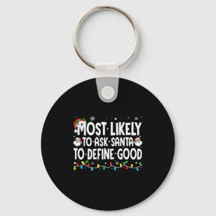 Most Likely To Ask Santa To Define Good Funny Chri Key Ring