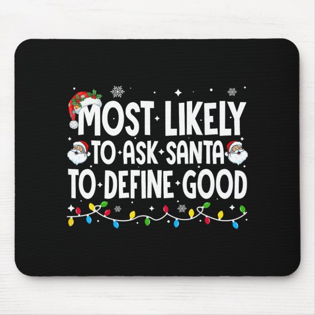 Most Likely To Ask Santa To Define Good Funny Chri Mouse Pad (Front)