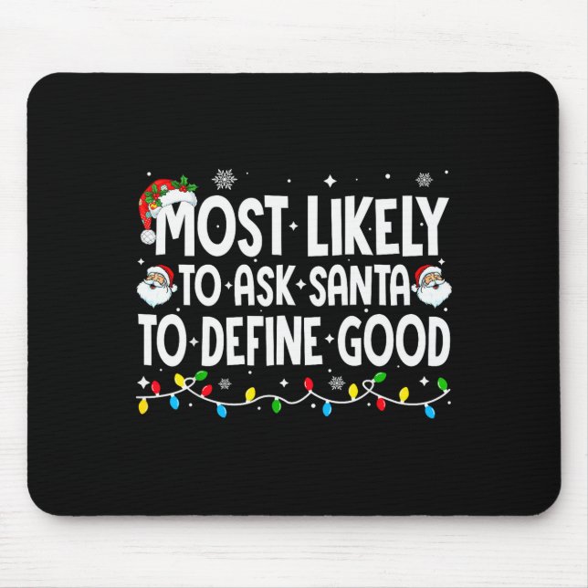 Most Likely To Ask Santa To Define Good Funny Chri Mouse Pad (Front)