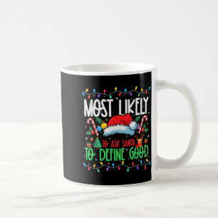 Most Likely To Ask Santa To Define Good Funny Matc Coffee Mug
