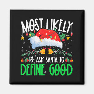 Most Likely To Ask Santa To Define Good Funny Matc Magnet