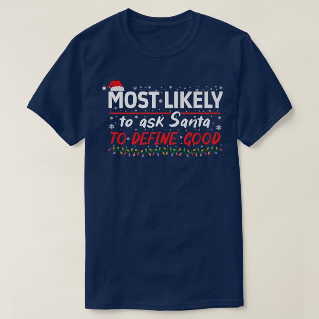 Most Likely To Ask Santa To Define Good Funny Matc T-Shirt (Design Front)
