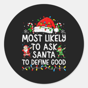 Most Likely To Ask Santa To Define Good Matching C Classic Round Sticker