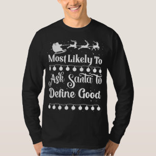 Most Likely To Ask Santa To Define Good Santa Slei T-Shirt