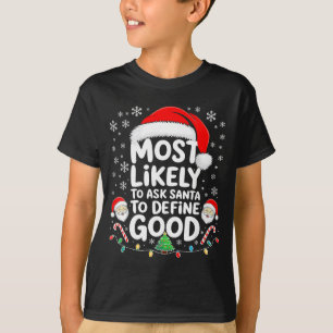 Most Likely To Ask Santa To Define Good Shirt Chri