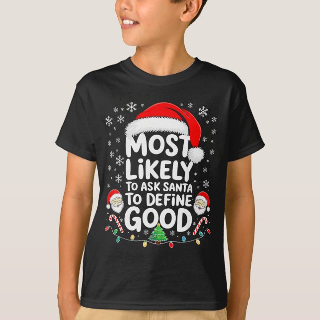Most Likely To Ask Santa To Define Good Shirt Chri (Front)