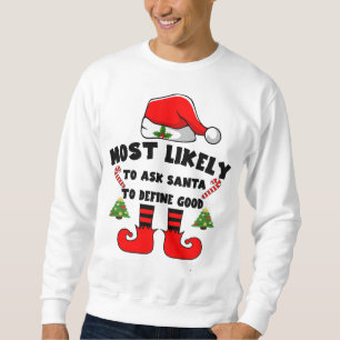 Most likely to ask Santa to define good Sweatshirt